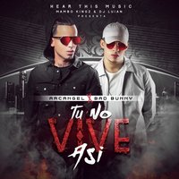 Arcangel, Bad Bunny, Dj Luian, Mambo Kingz - Tu No Vive Asi