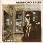 Aleandro Baldi - E sia così