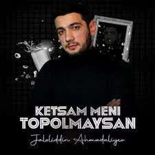 Jaloliddin Ahmadaliyev - Кетсам мени тополмайсан