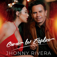 Jhonny Rivera - Cómo Le Explico