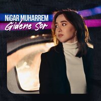 Nigar Muharrem - Gidene Sor